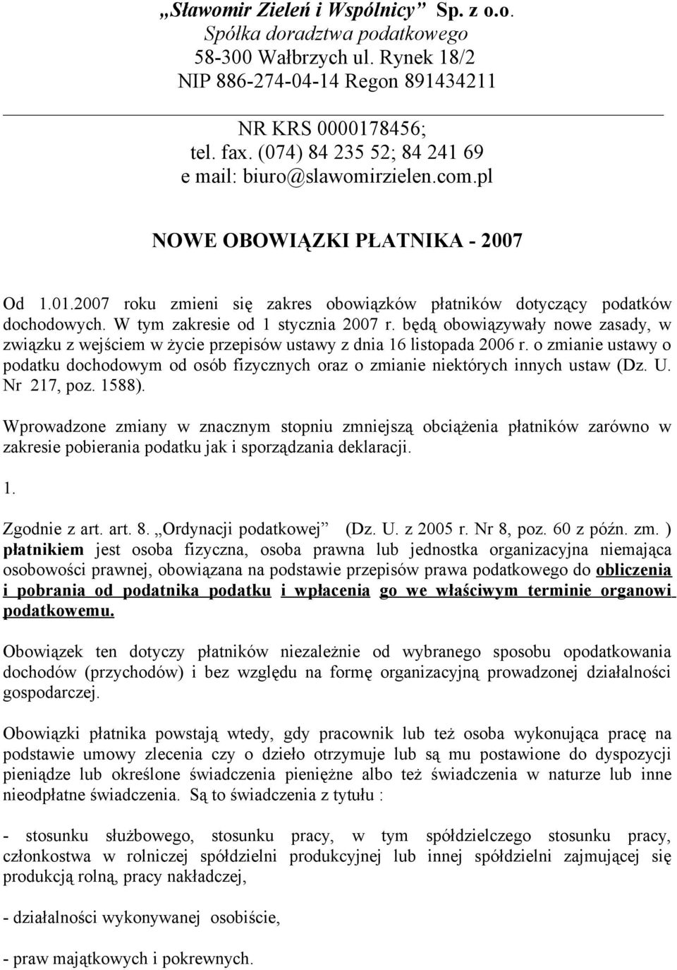 W tym zakresie od 1 stycznia 2007 r. będą obowiązywały nowe zasady, w związku z wejściem w życie przepisów ustawy z dnia 16 listopada 2006 r.