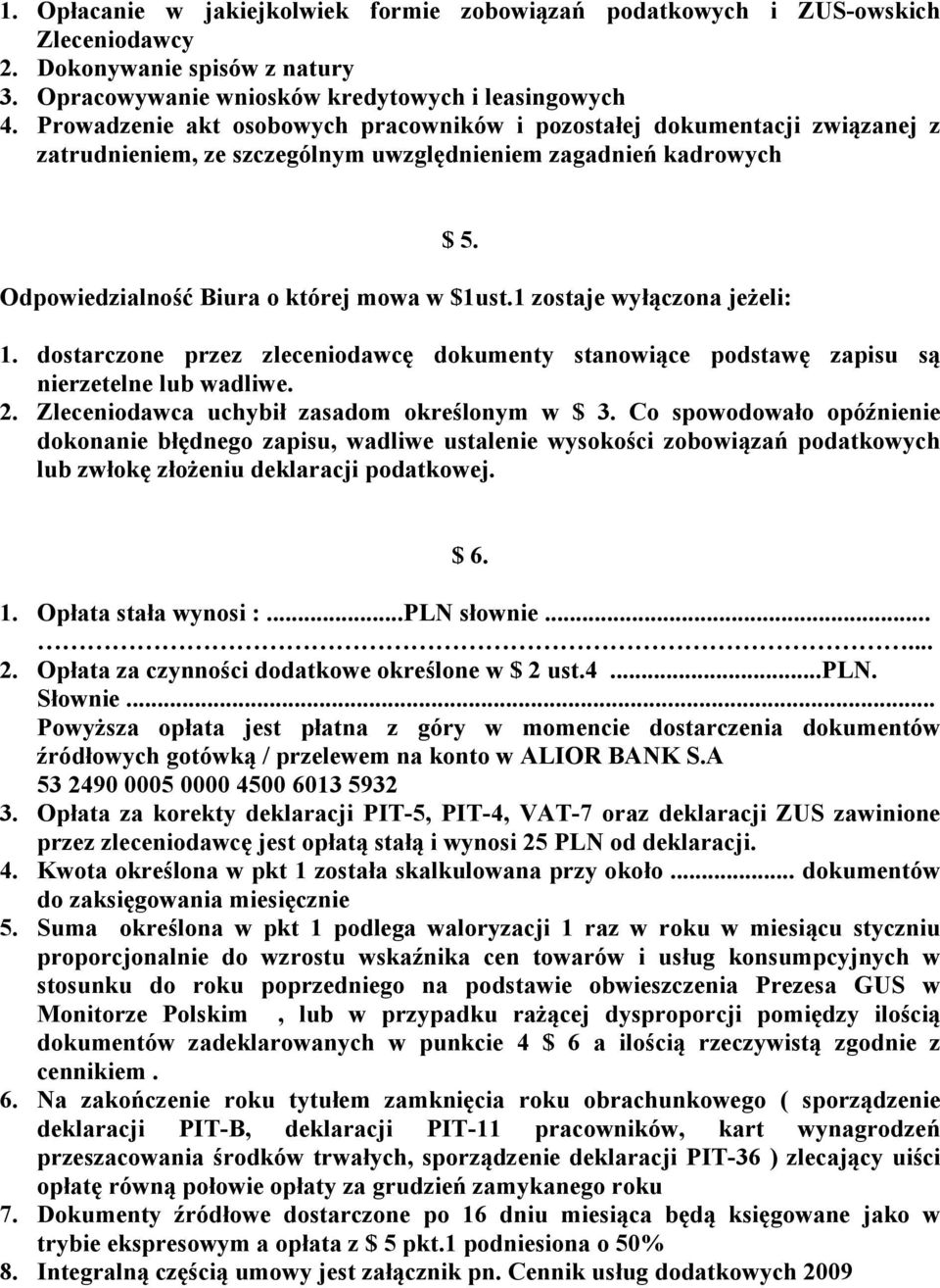 1 zostaje wyłączona jeżeli: $ 5. 1. dostarczone przez zleceniodawcę dokumenty stanowiące podstawę zapisu są nierzetelne lub wadliwe. 2. Zleceniodawca uchybił zasadom określonym w $ 3.