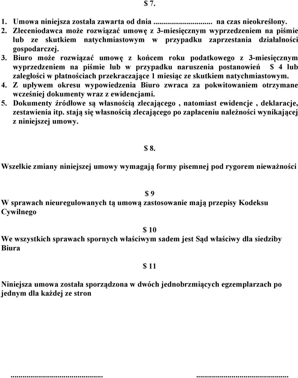 miesięcznym wyprzedzeniem na piśmie lub ze skutkiem natychmiastowym w przypadku zaprzestania działalności gospodarczej. 3.