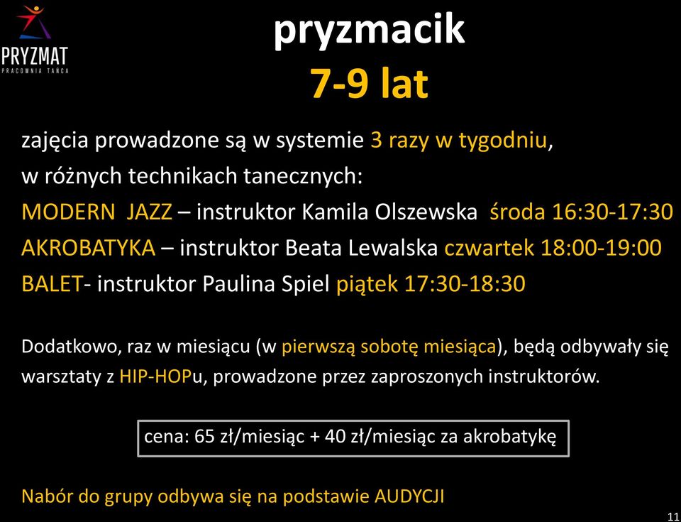 piątek 17:30-18:30 Dodatkowo, raz w miesiącu (w pierwszą sobotę miesiąca), będą odbywały się warsztaty z HIP-HOPu, prowadzone