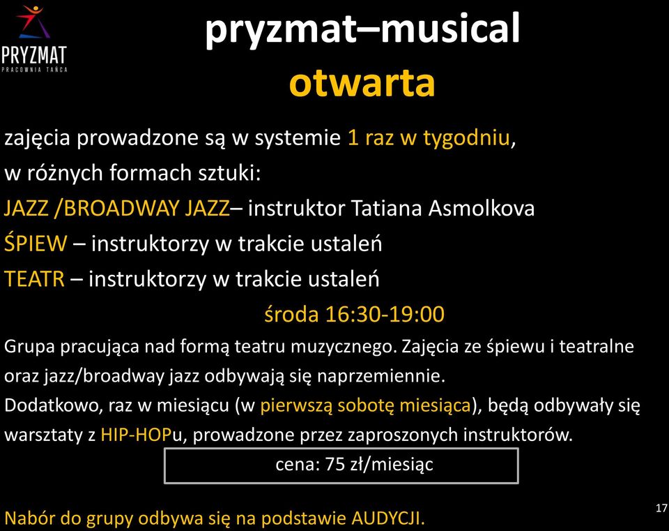 muzycznego. Zajęcia ze śpiewu i teatralne oraz jazz/broadway jazz odbywają się naprzemiennie.