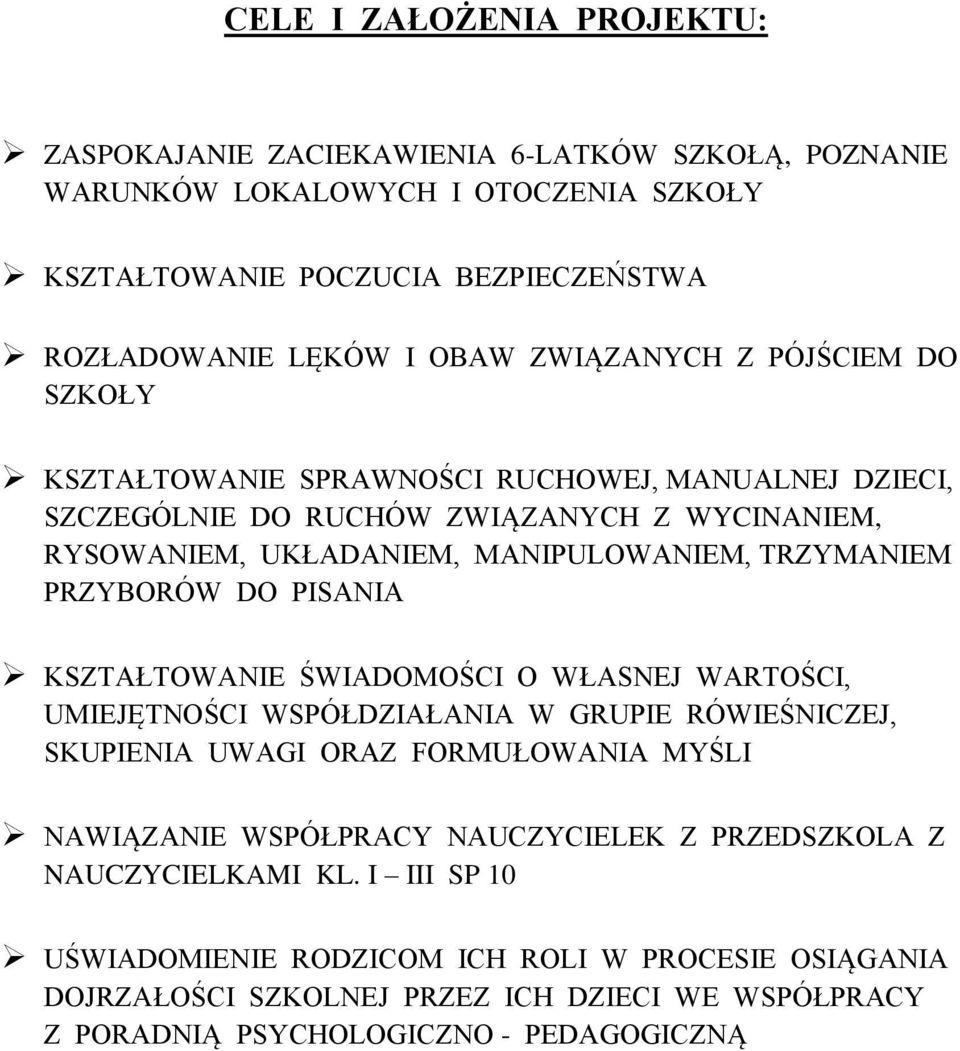 PRZYBORÓW DO PISANIA KSZTAŁTOWANIE ŚWIADOMOŚCI O WŁASNEJ WARTOŚCI, UMIEJĘTNOŚCI WSPÓŁDZIAŁANIA W GRUPIE RÓWIEŚNICZEJ, SKUPIENIA UWAGI ORAZ FORMUŁOWANIA MYŚLI NAWIĄZANIE WSPÓŁPRACY