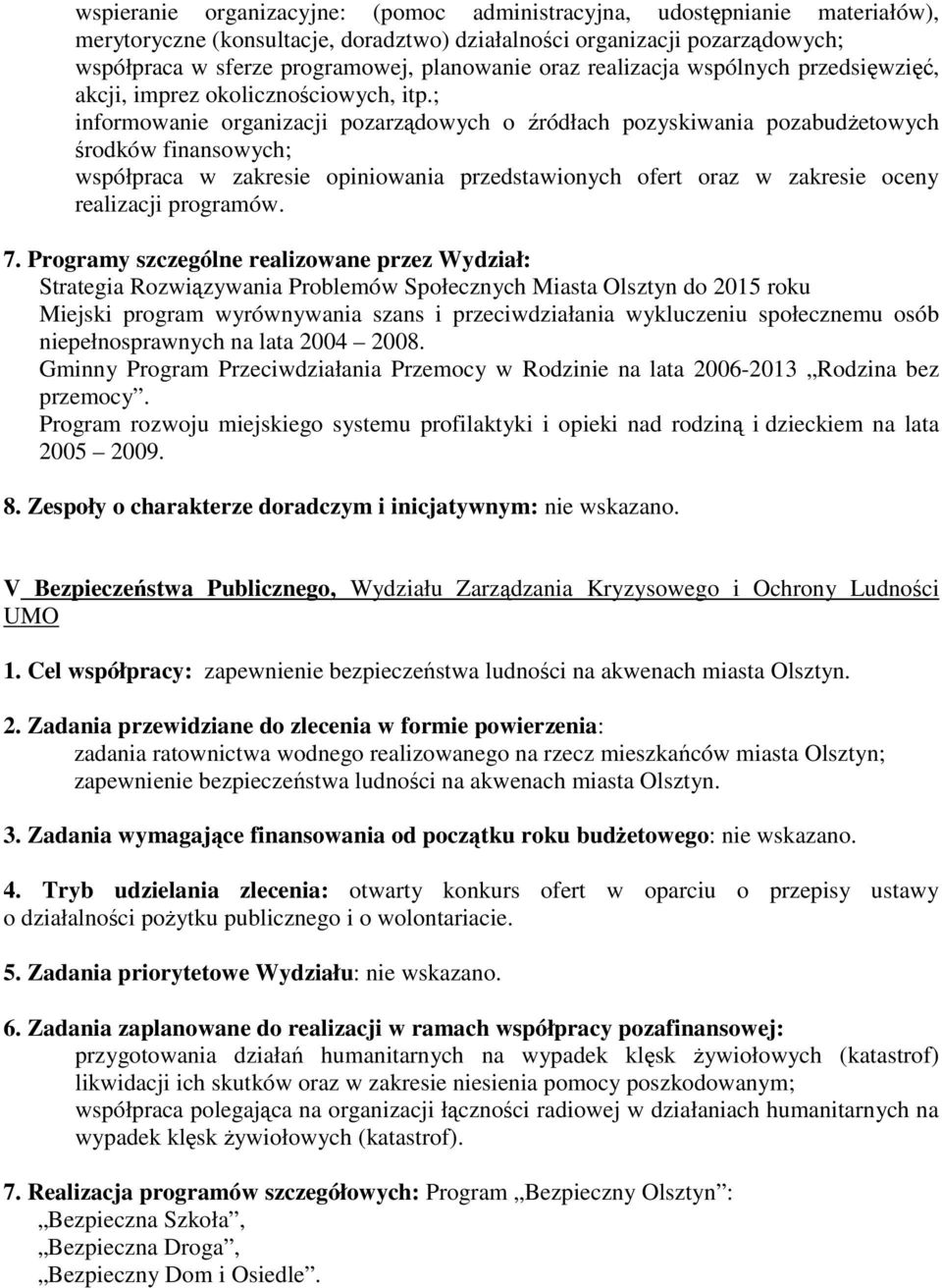 ; informowanie organizacji pozarządowych o źródłach pozyskiwania pozabudŝetowych środków finansowych; współpraca w zakresie opiniowania przedstawionych ofert oraz w zakresie oceny realizacji