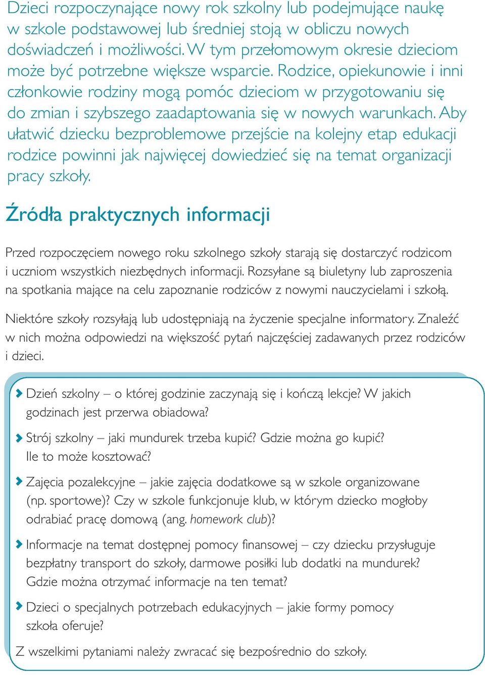 Rodzice, opiekunowie i inni członkowie rodziny mogą pomóc dzieciom w przygotowaniu się do zmian i szybszego zaadaptowania się w nowych warunkach.