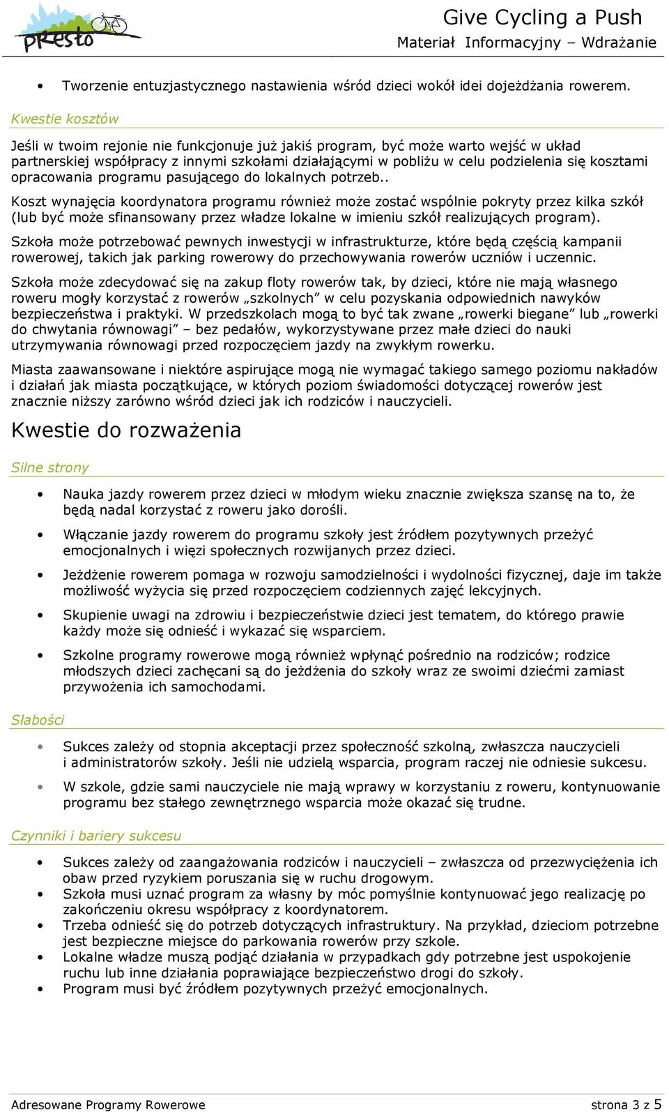 opracowania programu pasującego do lokalnych potrzeb.