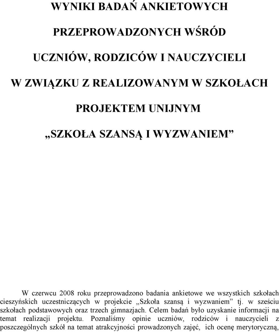 szansą i wyzwaniem tj. w sześciu szkołach podstawowych oraz trzech gimnazjach.