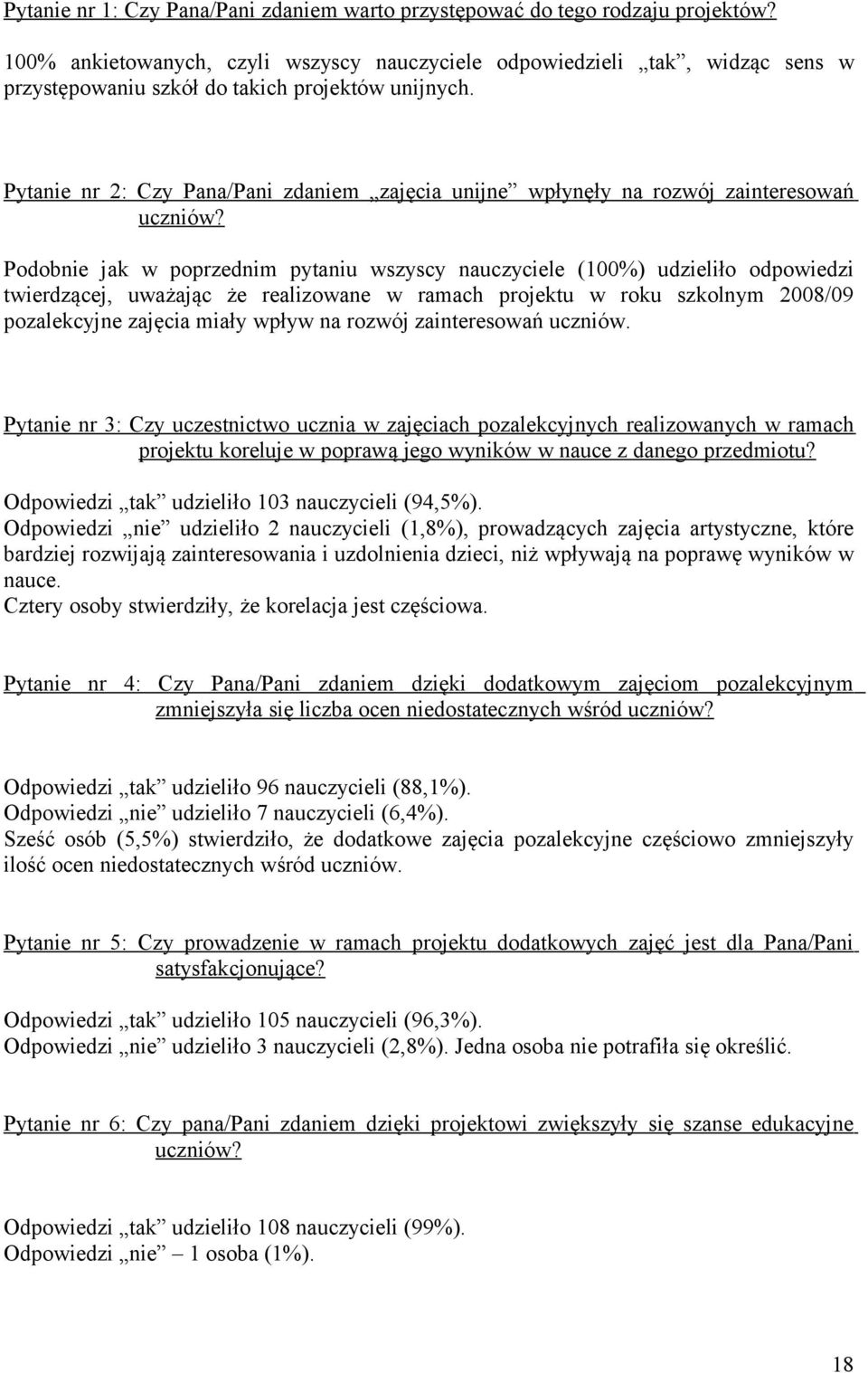 Pytanie nr 2: Czy Pana/Pani zdaniem zajęcia unijne wpłynęły na rozwój zainteresowań uczniów?