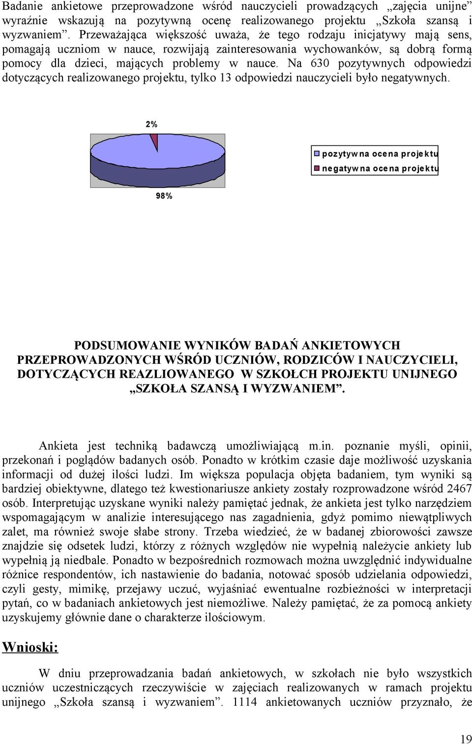 Na 63 pozytywnych odpowiedzi dotyczących realizowanego projektu, tylko 13 odpowiedzi nauczycieli było negatywnych.
