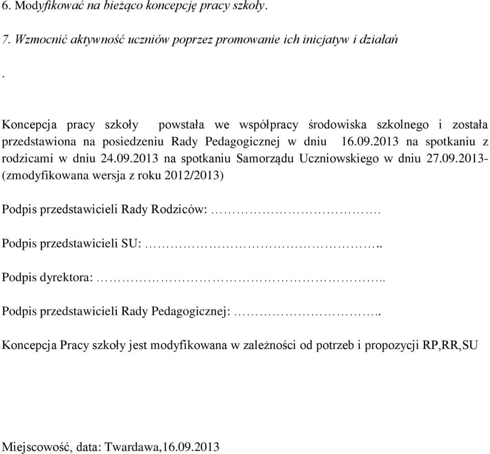 2013 na spotkaniu z rodzicami w dniu 24.09.2013 na spotkaniu Samorządu Uczniowskiego w dniu 27.09.2013- (zmodyfikowana wersja z roku 2012/2013) Podpis przedstawicieli Rady Rodziców:.