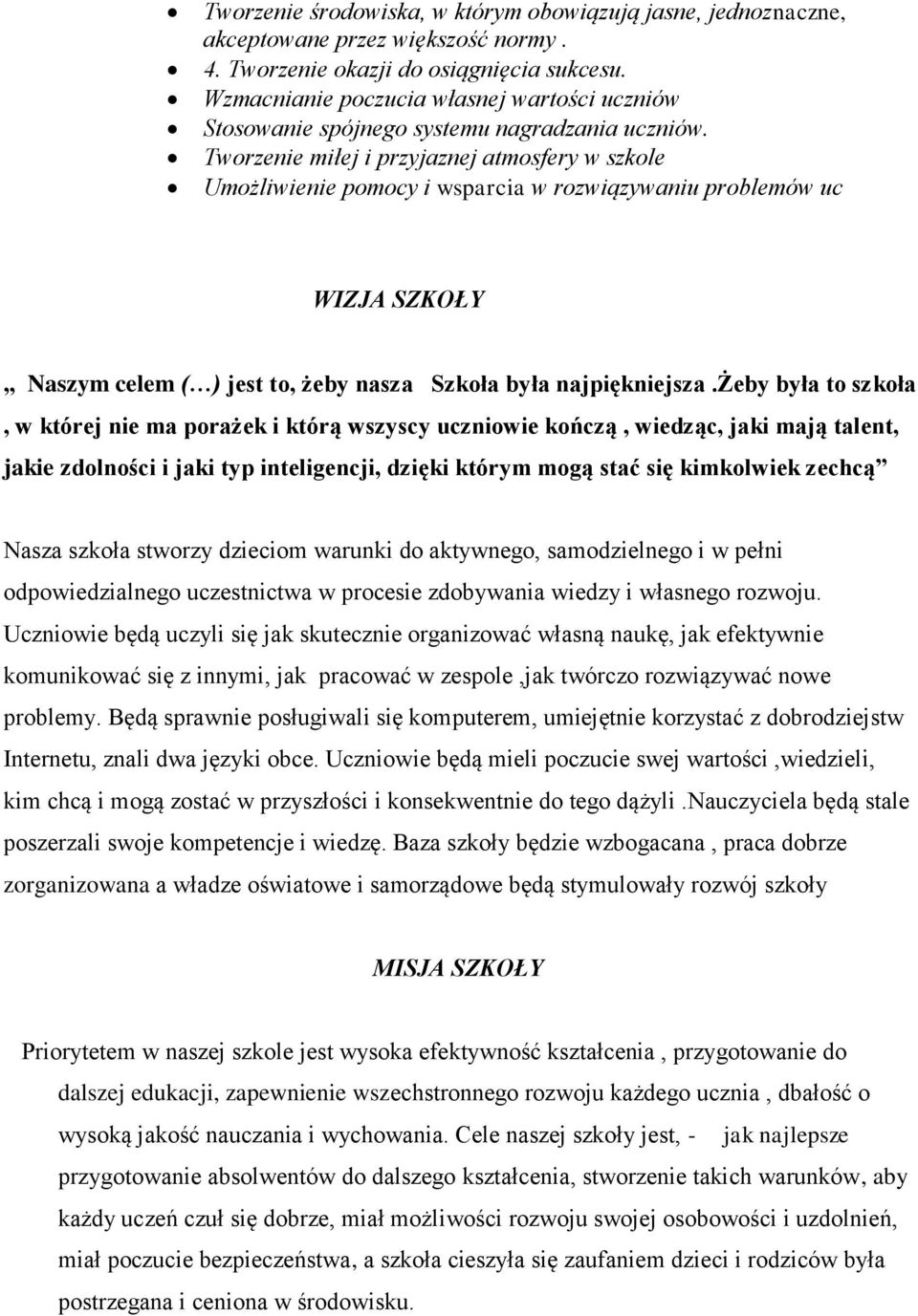 Tworzenie miłej i przyjaznej atmosfery w szkole Umożliwienie pomocy i wsparcia w rozwiązywaniu problemów uc WIZJA SZKOŁY Naszym celem ( ) jest to, żeby nasza Szkoła była najpiękniejsza.