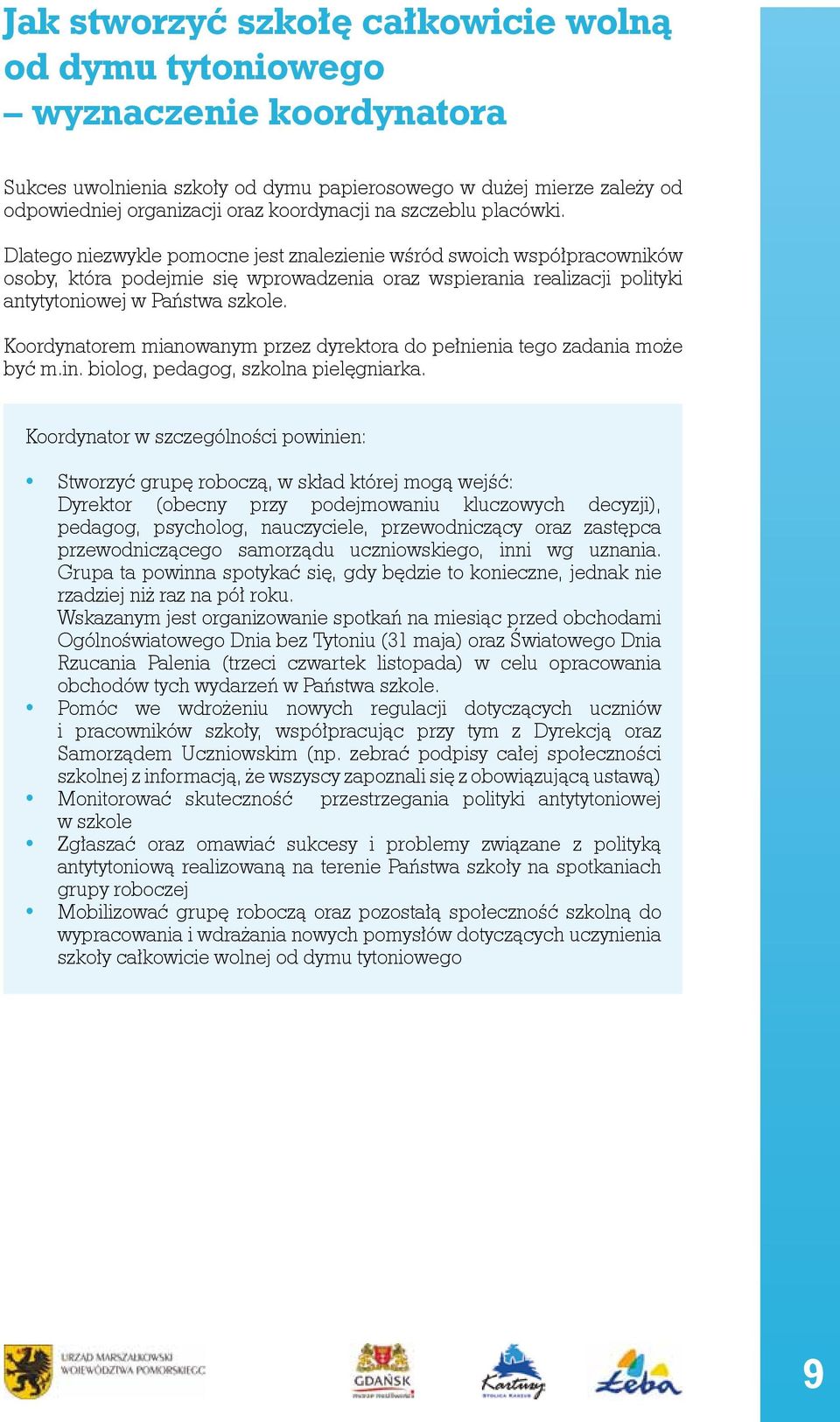 Koordynatorem mianowanym przez dyrektora do pełnienia tego zadania może być m.in. biolog, pedagog, szkolna pielęgniarka.