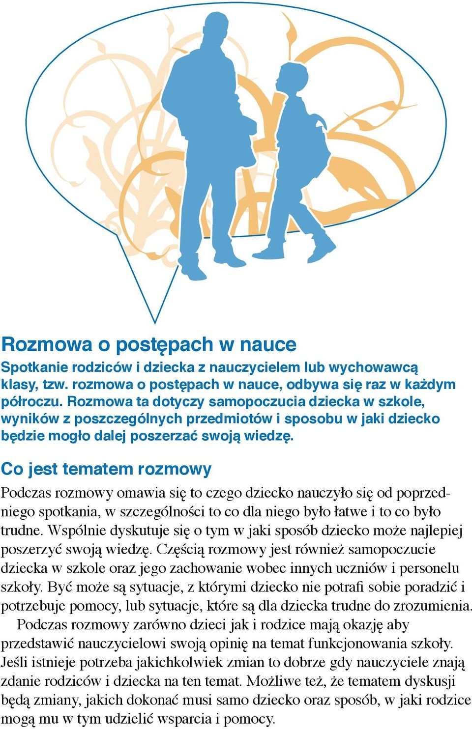 Co jest tematem rozmowy Podczas rozmowy omawia się to czego dziecko nauczyło się od poprzedniego spotkania, w szczególności to co dla niego było łatwe i to co było trudne.