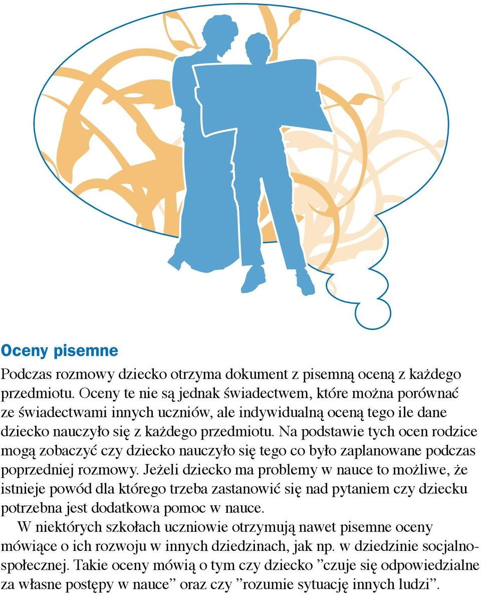 Na podstawie tych ocen rodzice mogą zobaczyć czy dziecko nauczyło się tego co było zaplanowane podczas poprzedniej rozmowy.