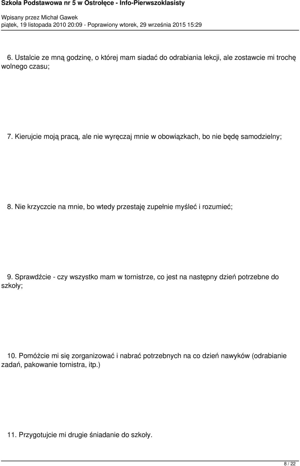 Kierujcie moją pracą, ale nie wyręczaj mnie w obowiązkach, bo nie będę samodzielny; 8. Nie krzyczcie na mnie, bo wtedy przestaję zupełnie myśleć i rozumieć; 9.