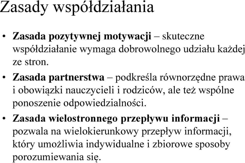 Zasada partnerstwa podkreśla równorzędne prawa i obowiązki nauczycieli i rodziców, ale też wspólne