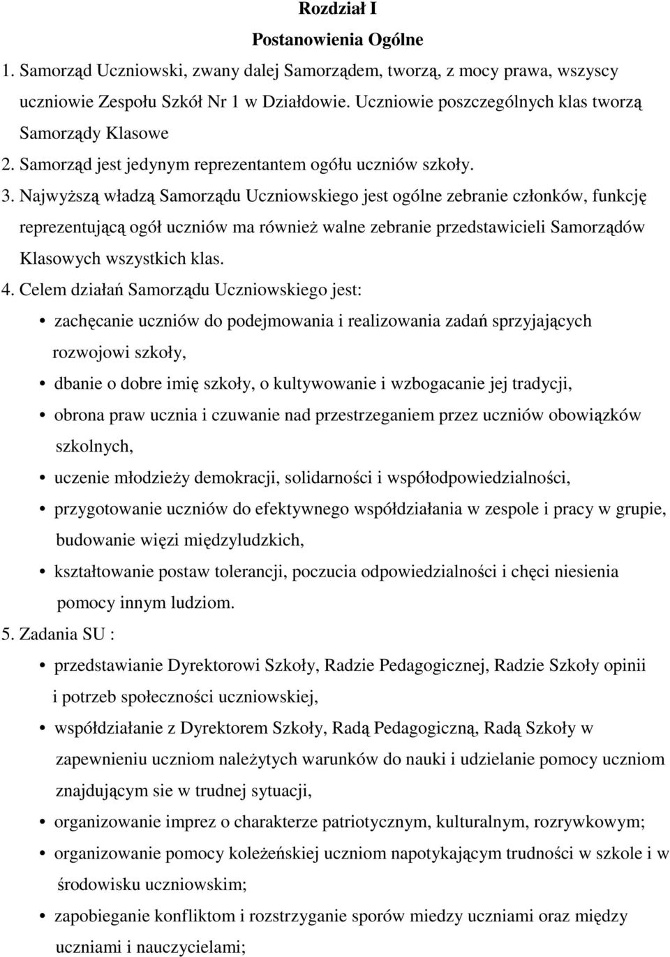 Najwyższą władzą Samorządu Uczniowskiego jest ogólne zebranie członków, funkcję reprezentującą ogół uczniów ma również walne zebranie przedstawicieli Samorządów Klasowych wszystkich klas. 4.