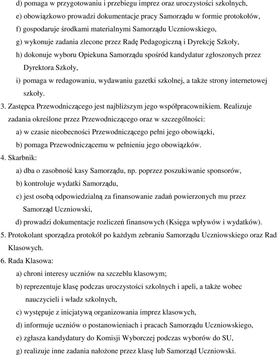 redagowaniu, wydawaniu gazetki szkolnej, a także strony internetowej szkoły. 3. Zastępca Przewodniczącego jest najbliższym jego współpracownikiem.