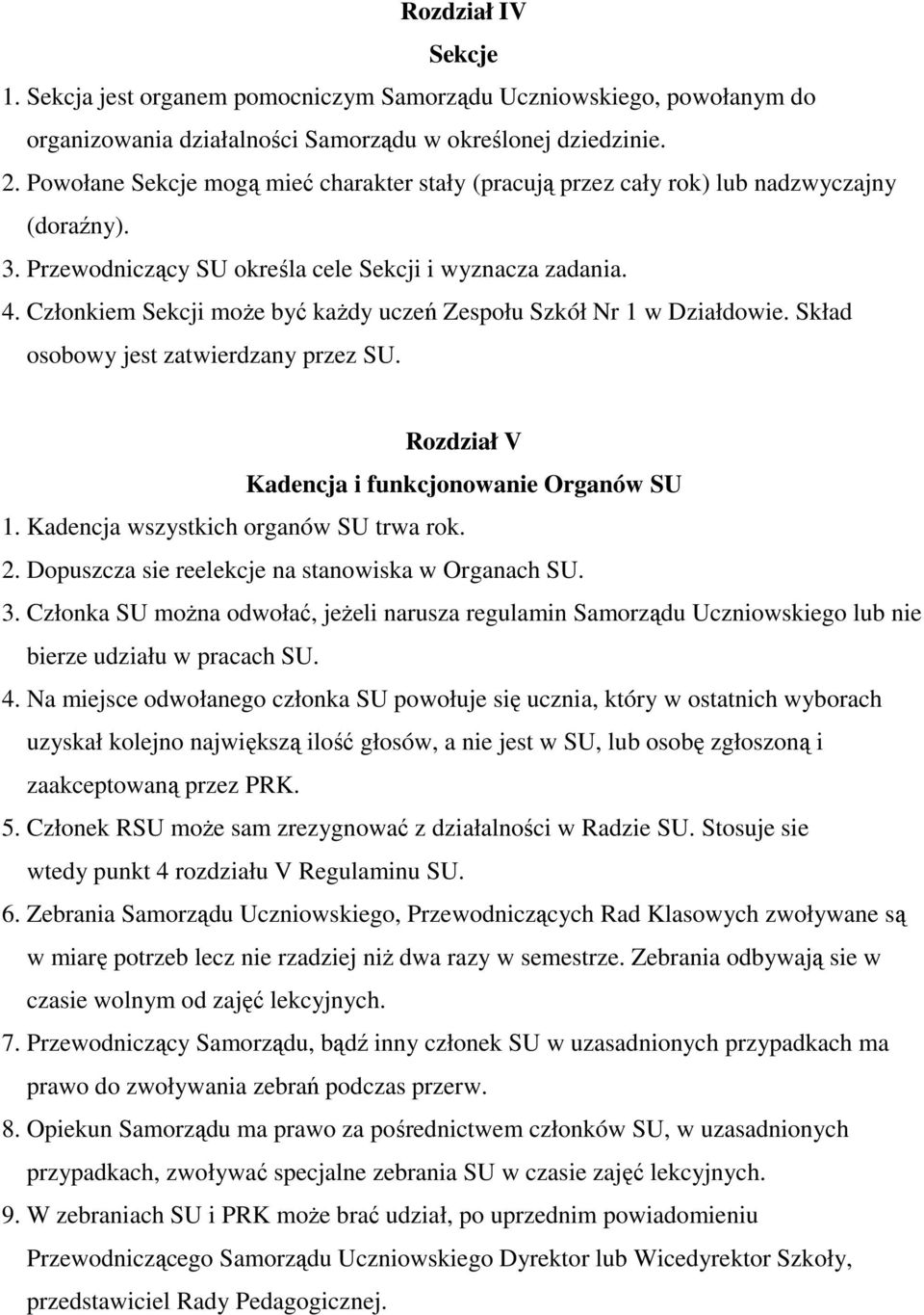 Członkiem Sekcji może być każdy uczeń Zespołu Szkół Nr 1 w Działdowie. Skład osobowy jest zatwierdzany przez SU. Rozdział V Kadencja i funkcjonowanie Organów SU 1.