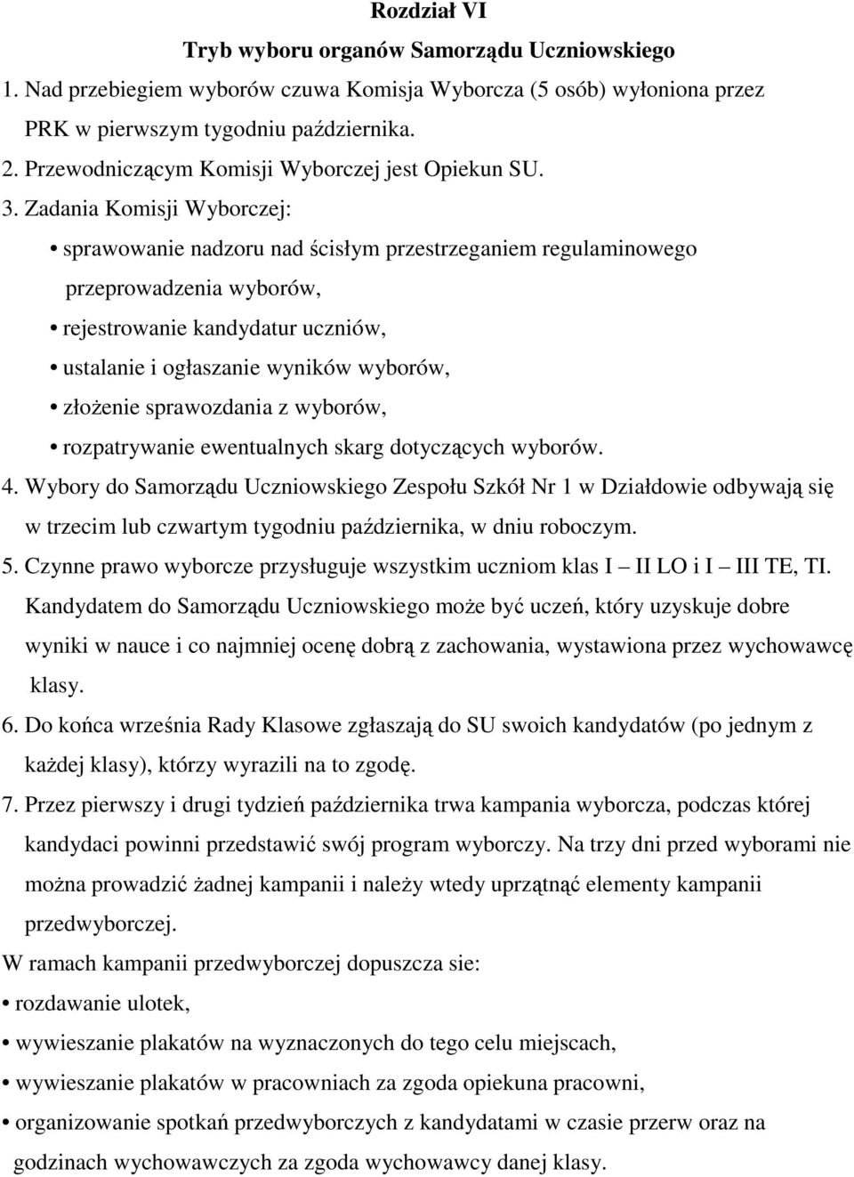 Zadania Komisji Wyborczej: sprawowanie nadzoru nad ścisłym przestrzeganiem regulaminowego przeprowadzenia wyborów, rejestrowanie kandydatur uczniów, ustalanie i ogłaszanie wyników wyborów, złożenie