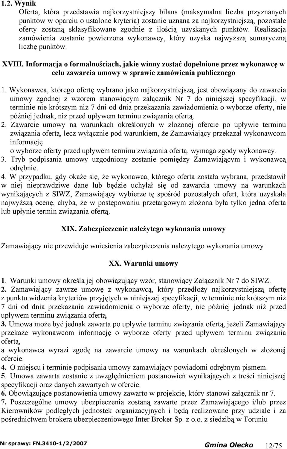 Informacja o formalnościach, jakie winn zostać dopełnione przez wkonawcę w celu zawarcia umow w sprawie zamówienia publicznego 1.