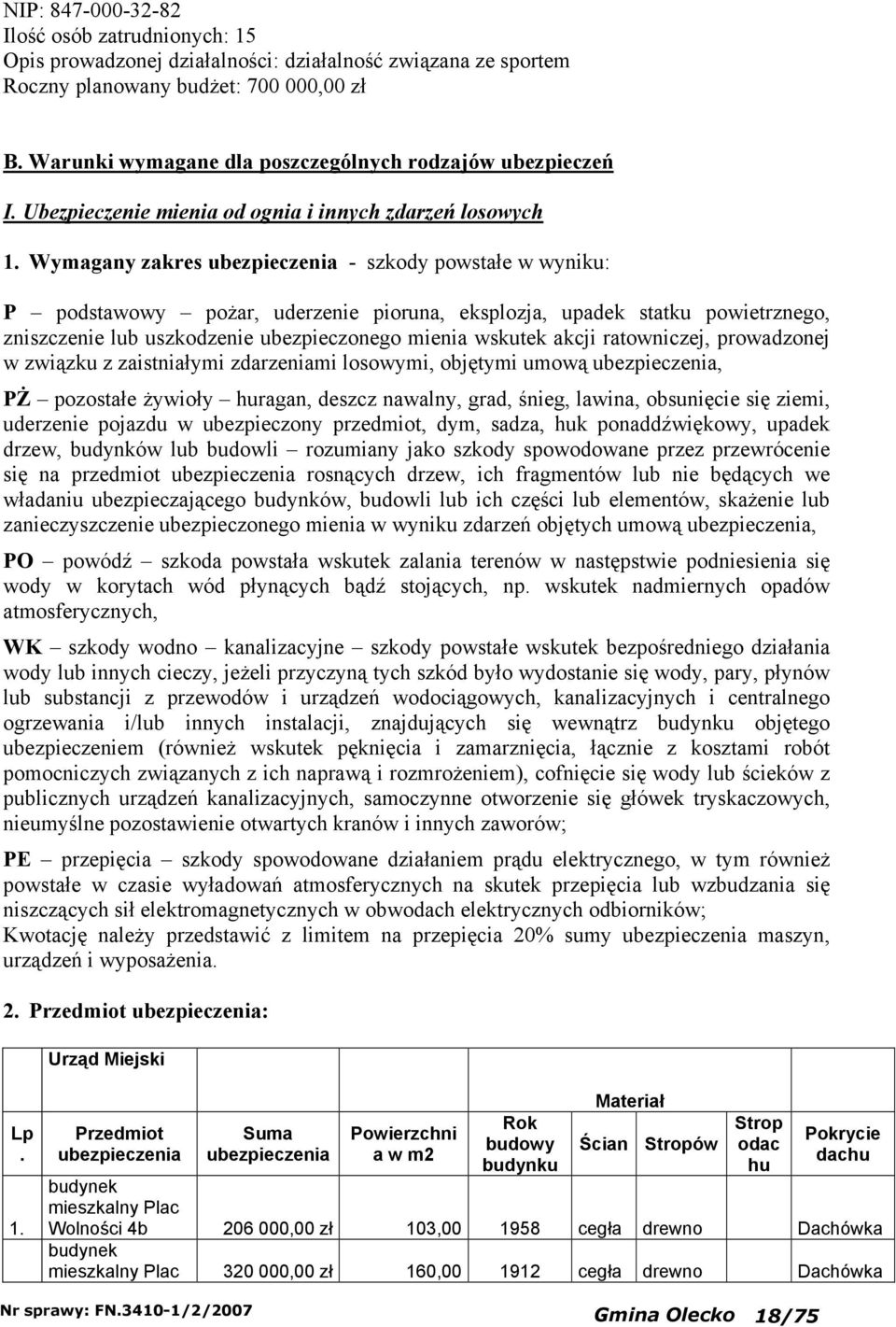 Wmagan zakres - szkod powstałe w wniku: P podstawow pożar, uderzenie pioruna, eksplozja, upadek statku powietrznego, zniszczenie lub uszkodzenie ubezpieczonego mienia wskutek akcji ratowniczej,