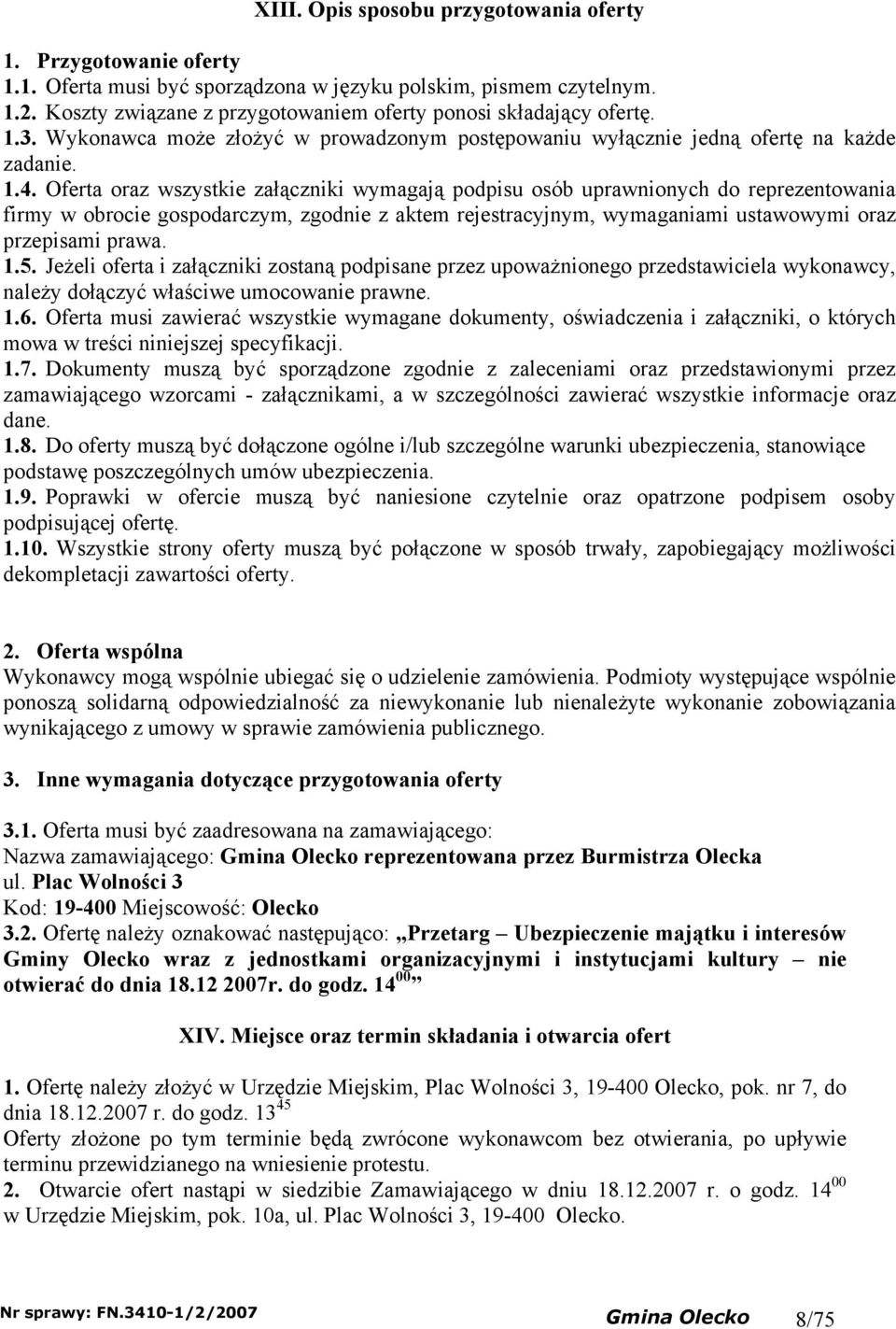 Oferta oraz wszstkie załączniki wmagają podpisu osób uprawnionch do reprezentowania firm w obrocie gospodarczm, zgodnie z aktem rejestracjnm, wmaganiami ustawowmi oraz przepisami prawa. 1.5.