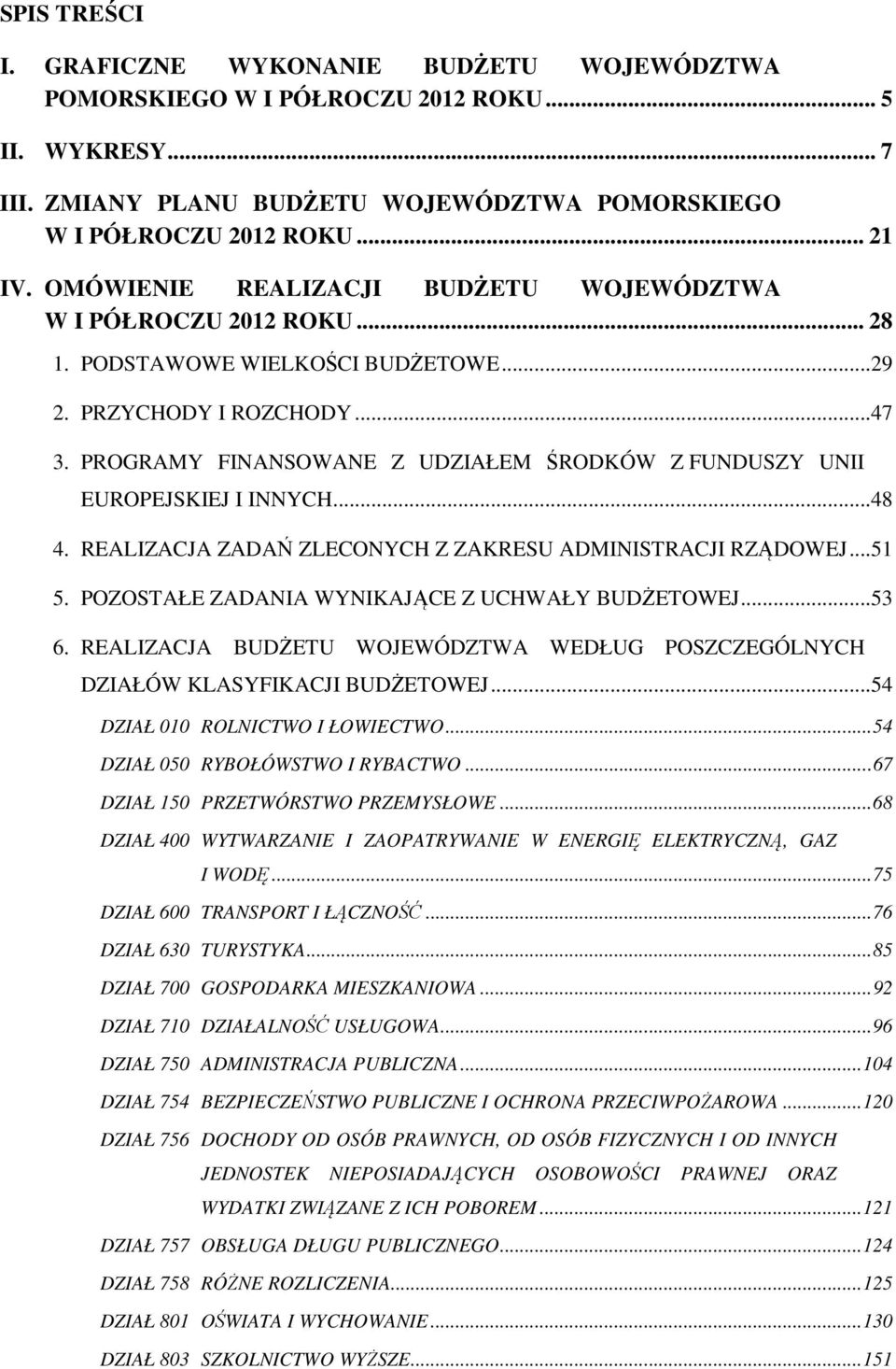 PROGRAMY FINANSOWANE Z UDZIAŁEM ŚRODKÓW Z FUNDUSZY UNII EUROPEJSKIEJ I INNYCH...48 4. REALIZACJA ZADAŃ ZLECONYCH Z ZAKRESU ADMINISTRACJI RZĄDOWEJ...51 5.