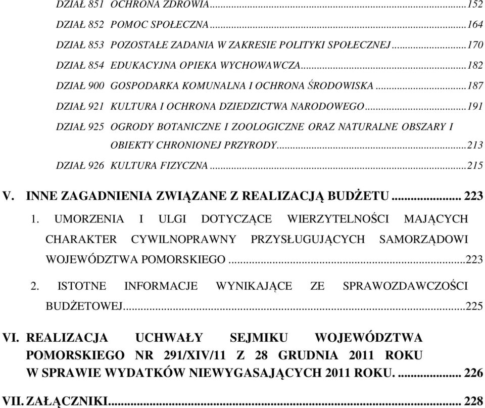 ..191 DZIAŁ 925 OGRODY BOTANICZNE I ZOOLOGICZNE ORAZ NATURALNE OBSZARY I OBIEKTY CHRONIONEJ PRZYRODY...213 DZIAŁ 926 KULTURA FIZYCZNA...215 V. INNE ZAGADNIENIA ZWIĄZANE Z REALIZACJĄ BUDŻETU... 223 1.
