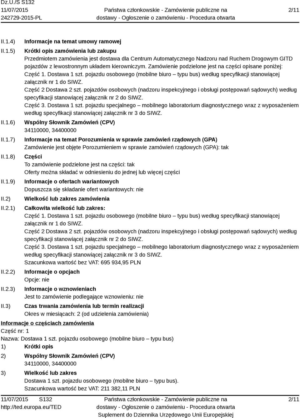 kierowniczym. Zamówienie podzielone jest na części opisane poniżej: Część 1. Dostawa 1 szt. pojazdu osobowego (mobilne biuro typu bus) według specyfikacji stanowiącej załącznik nr 1 do SIWZ.