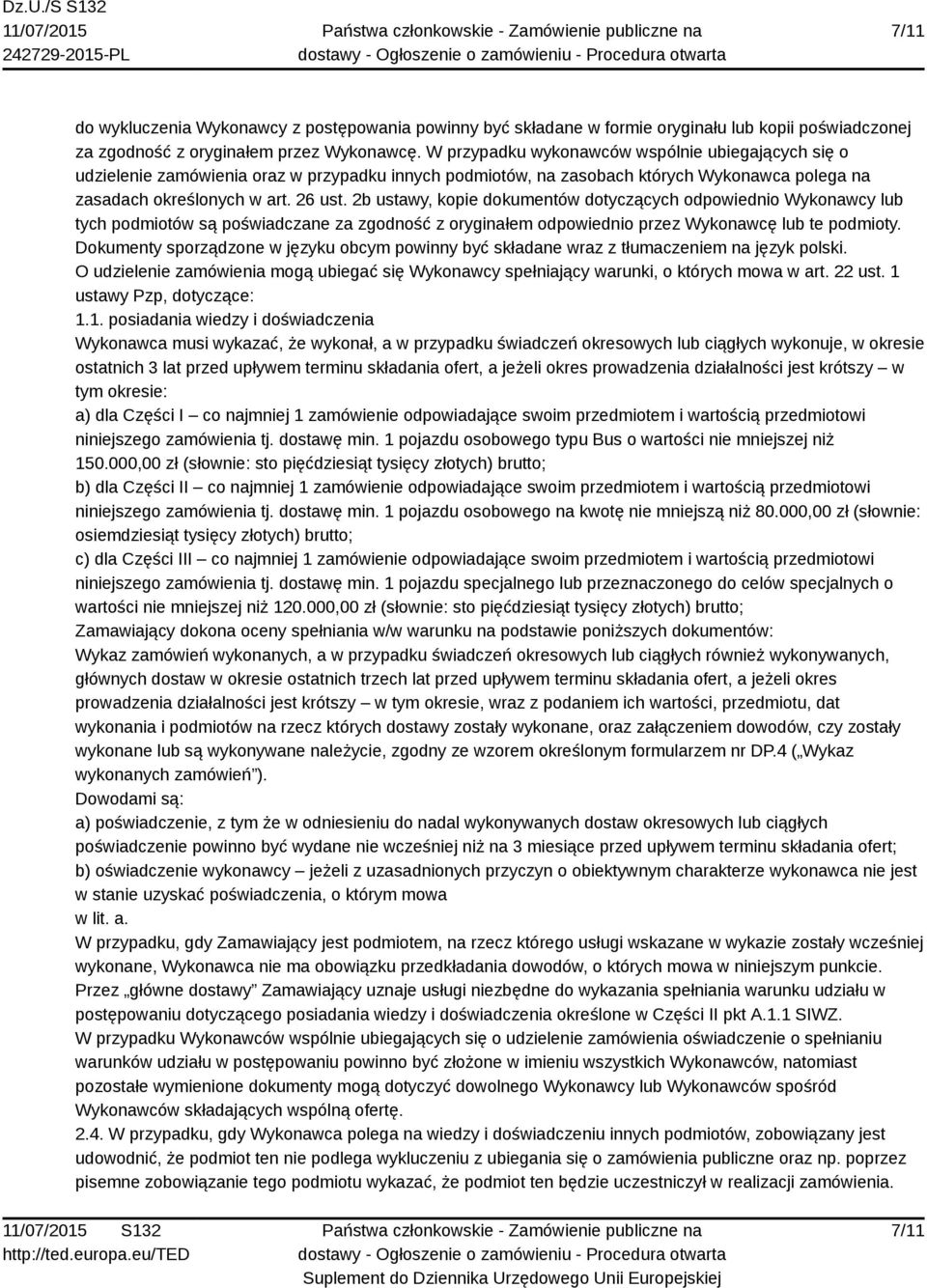 2b ustawy, kopie dokumentów dotyczących odpowiednio Wykonawcy lub tych podmiotów są poświadczane za zgodność z oryginałem odpowiednio przez Wykonawcę lub te podmioty.