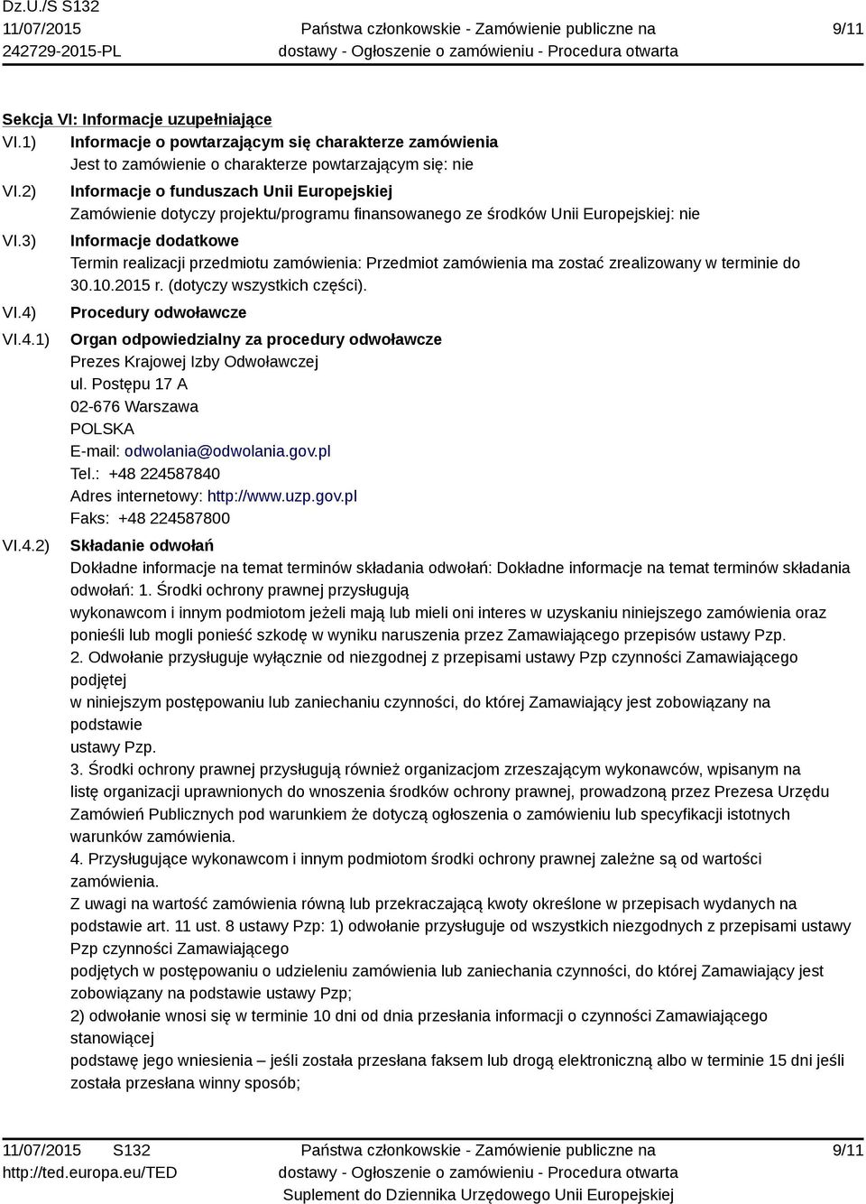 zamówienia: Przedmiot zamówienia ma zostać zrealizowany w terminie do 30.10.2015 r. (dotyczy wszystkich części).