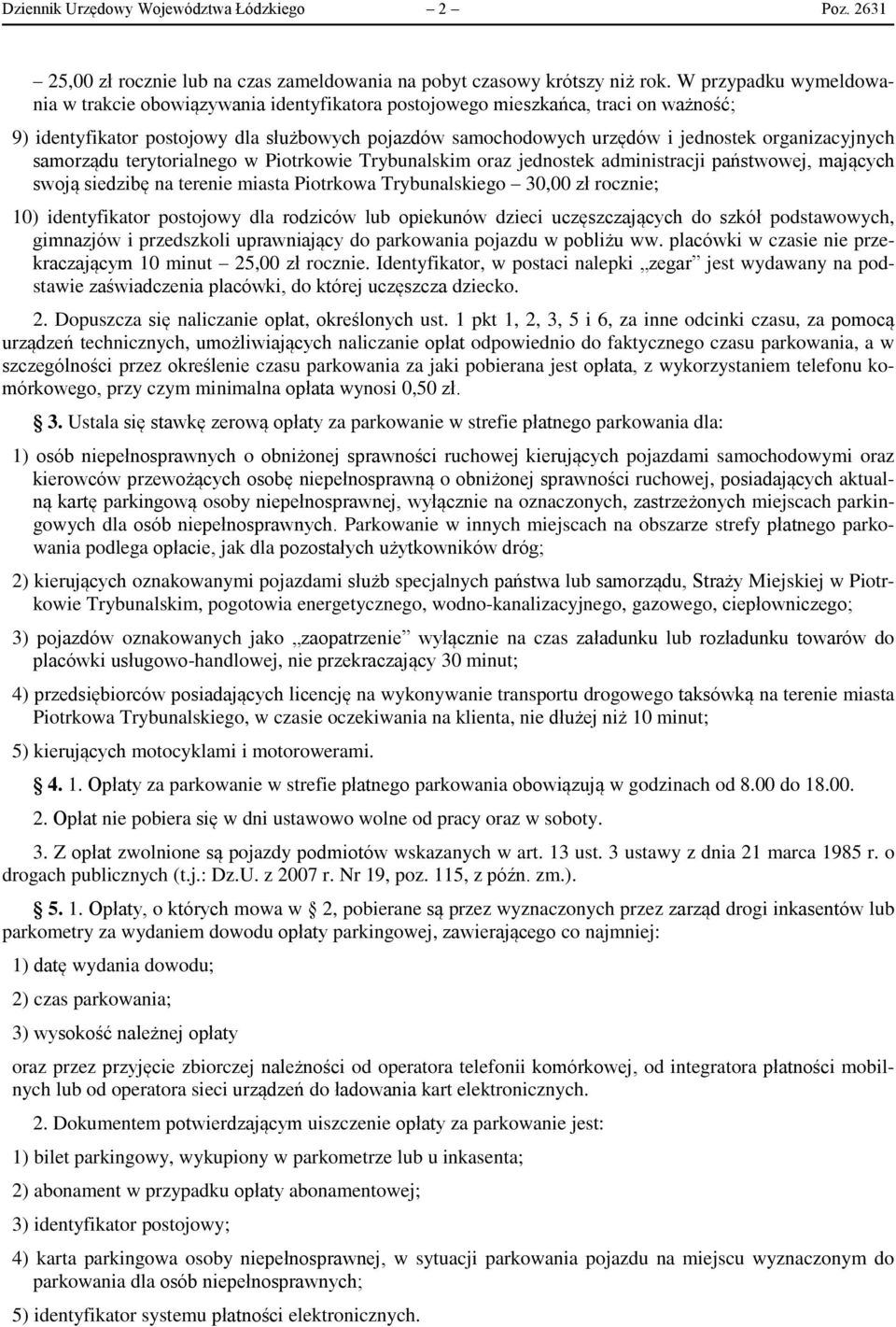 organizacyjnych samorządu terytorialnego w Piotrkowie Trybunalskim oraz jednostek administracji państwowej, mających swoją siedzibę na terenie miasta Piotrkowa Trybunalskiego 30,00 zł rocznie; 10)