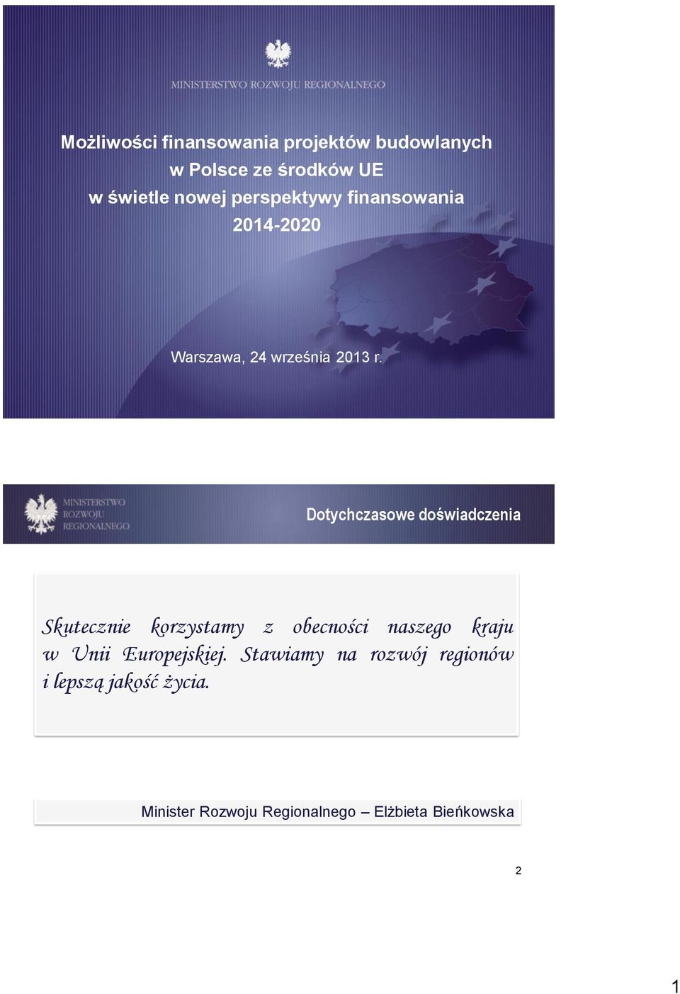 1 Dotychczasowe doświadczenia Skutecznie korzystamy z obecności naszego kraju w Unii