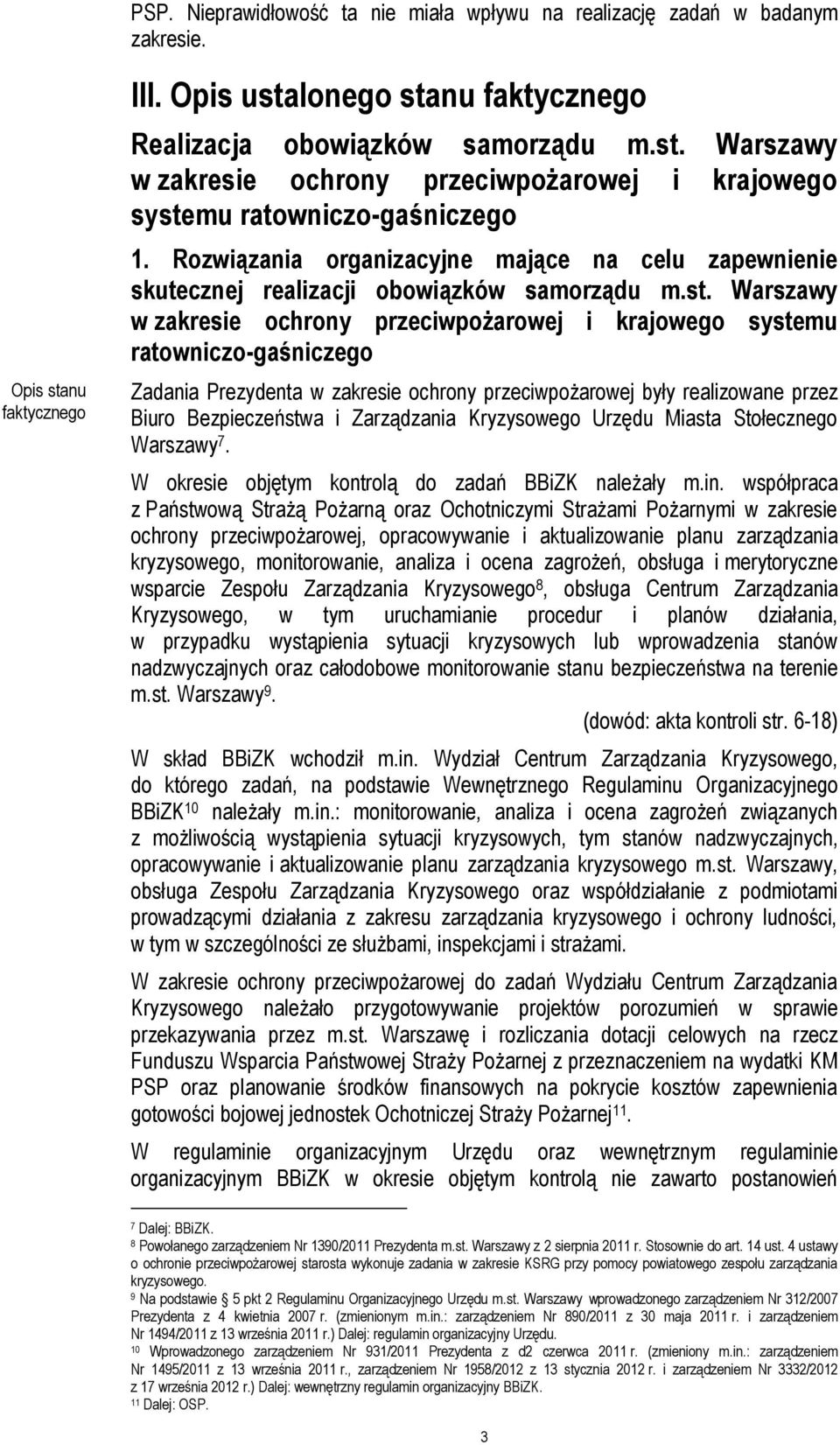 Warszawy w zakresie ochrony przeciwpożarowej i krajowego systemu ratowniczo-gaśniczego Zadania Prezydenta w zakresie ochrony przeciwpożarowej były realizowane przez Biuro Bezpieczeństwa i Zarządzania