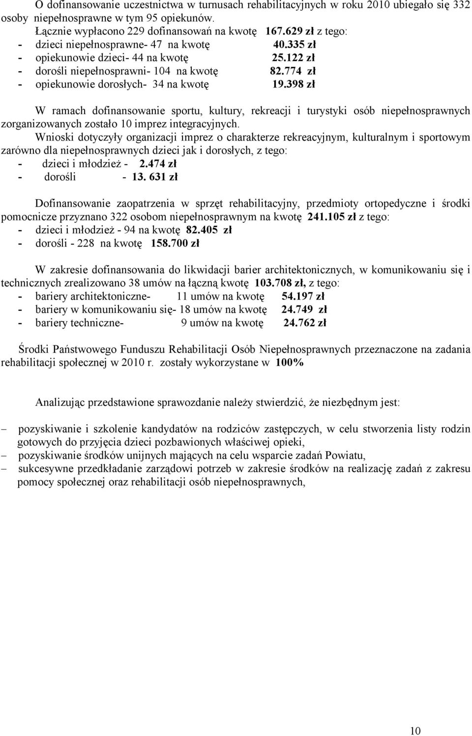 398 zł W ramach dofinansowanie sportu, kultury, rekreacji i turystyki osób niepełnosprawnych zorganizowanych zostało 10 imprez integracyjnych.