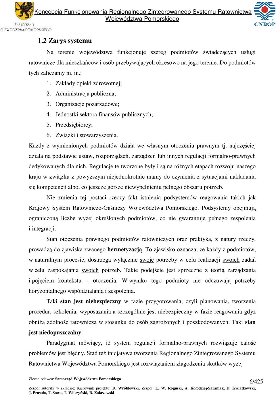 Związki i towarzyzenia. KaŜdy z wymienionych podmiotów działa we włanym otoczeniu prawnym tj.