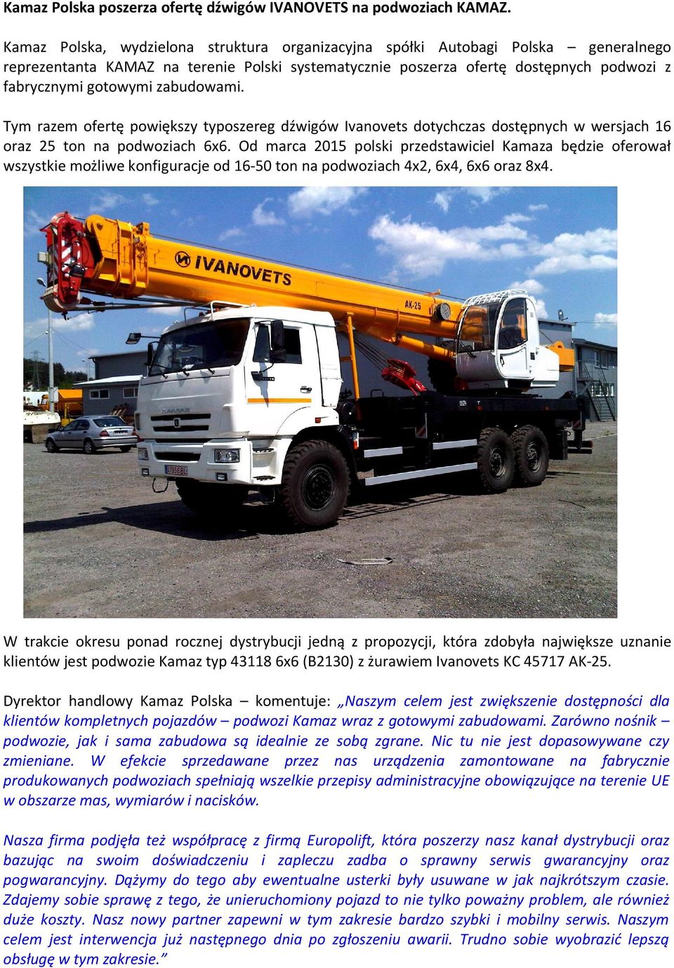 zabudowami. Tym razem ofertę powiększy typoszereg dźwigów Ivanovets dotychczas dostępnych w wersjach 16 oraz 25 ton na podwoziach 6x6.