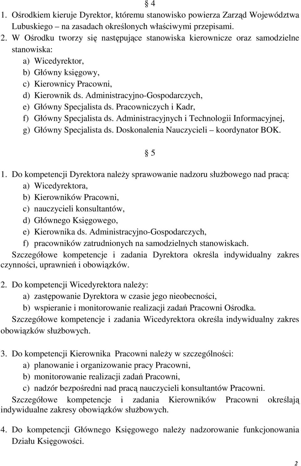 Administracyjno-Gospodarczych, e) Główny Specjalista ds. Pracowniczych i Kadr, f) Główny Specjalista ds. Administracyjnych i Technologii Informacyjnej, g) Główny Specjalista ds.