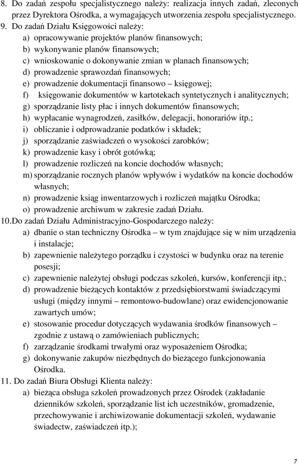 sprawozdań finansowych; e) prowadzenie dokumentacji finansowo księgowej; f) księgowanie dokumentów w kartotekach syntetycznych i analitycznych; g) sporządzanie listy płac i innych dokumentów