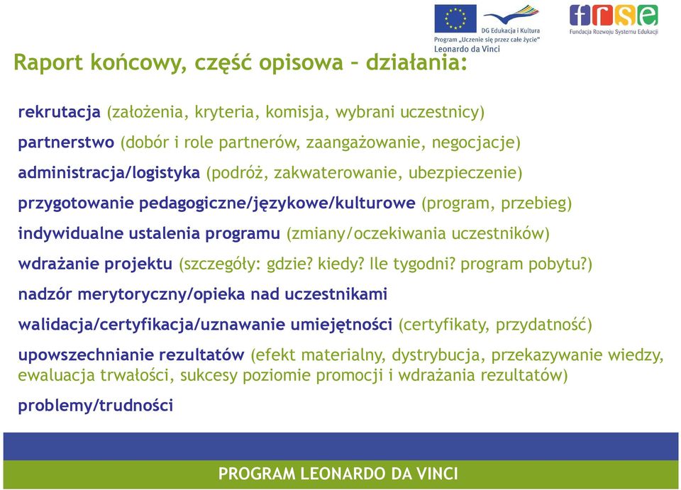 (zmiany/oczekiwania uczestników) wdraŝanie projektu (szczegóły: gdzie? kiedy? Ile tygodni? program pobytu?