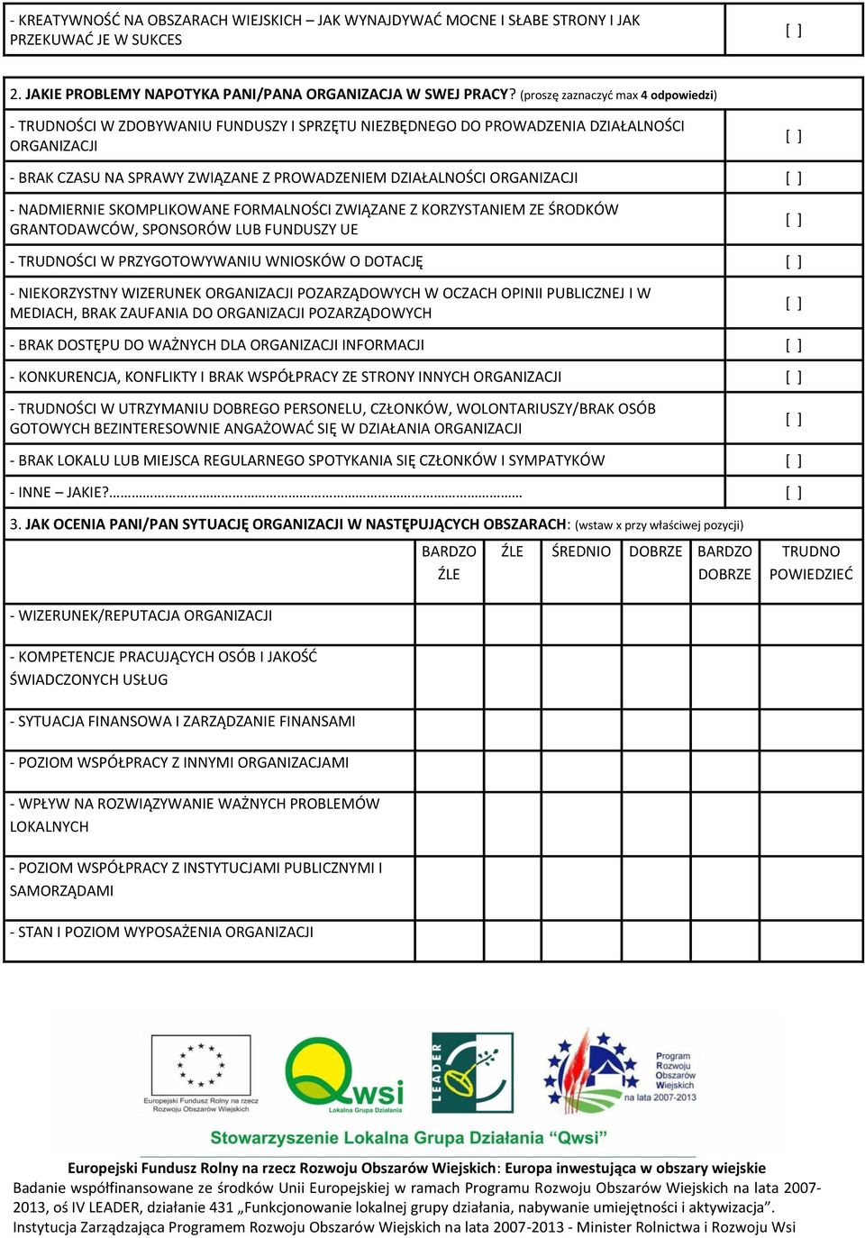 ORGANIZACJI - NADMIERNIE SKOMPLIKOWANE FORMALNOŚCI ZWIĄZANE Z KORZYSTANIEM ZE ŚRODKÓW GRANTODAWCÓW, SPONSORÓW LUB FUNDUSZY UE - TRUDNOŚCI W PRZYGOTOWYWANIU WNIOSKÓW O DOTACJĘ - NIEKORZYSTNY WIZERUNEK