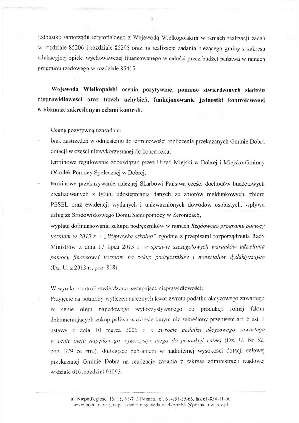 Wojewoda Wielkopolski ocenia pozytywnie, pomimo stwierdzonych siedmiu nieprawidłowości oraz trzech uchybień, funkcjonowanie jednostki kontrolowanej w obszarze zakreślonym celami kontroli.