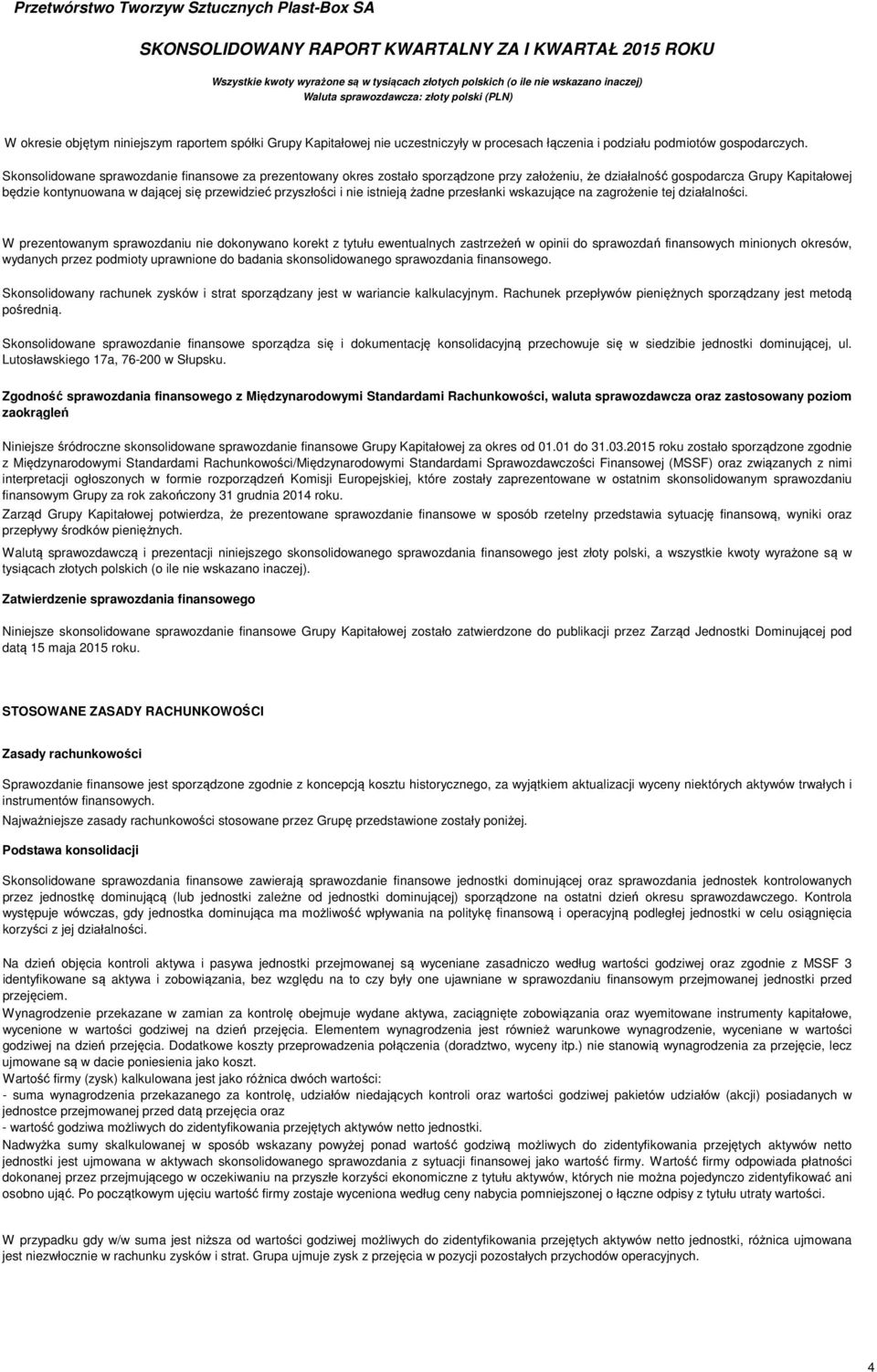 i nie istnieją żadne przesłanki wskazujące na zagrożenie tej działalności.