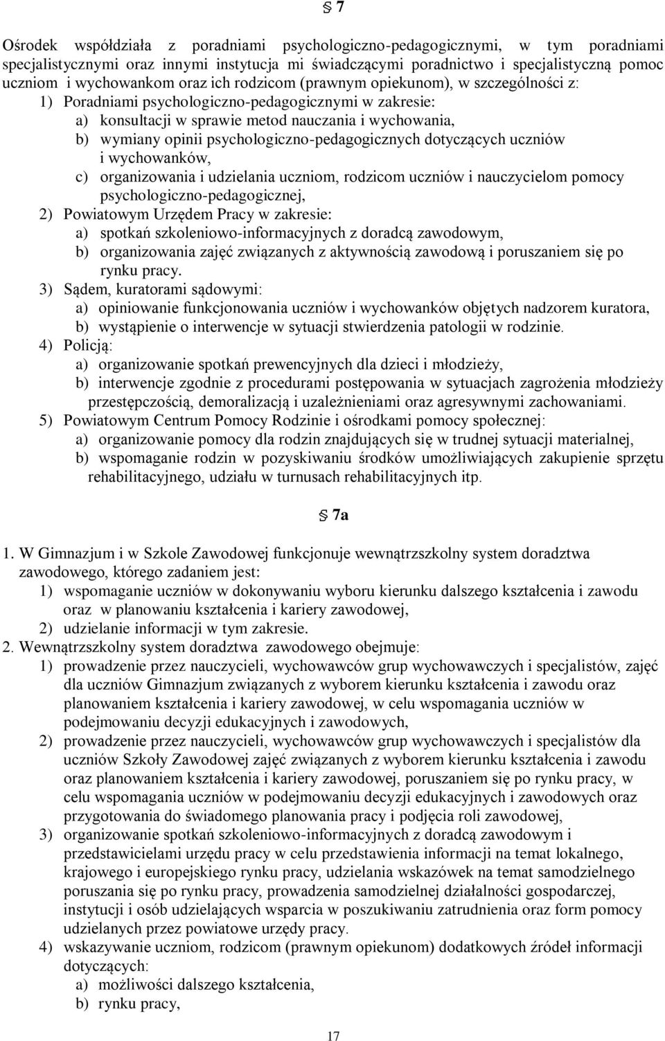 psychologiczno-pedagogicznych dotyczących uczniów i wychowanków, c) organizowania i udzielania uczniom, rodzicom uczniów i nauczycielom pomocy psychologiczno-pedagogicznej, 2) Powiatowym Urzędem