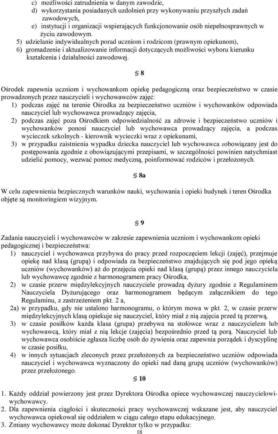 5) udzielanie indywidualnych porad uczniom i rodzicom (prawnym opiekunom), 6) gromadzenie i aktualizowanie informacji dotyczących możliwości wyboru kierunku kształcenia i działalności zawodowej.