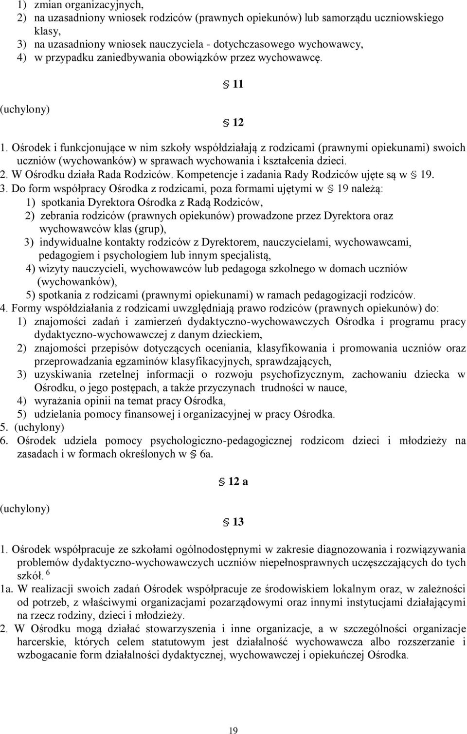 Ośrodek i funkcjonujące w nim szkoły współdziałają z rodzicami (prawnymi opiekunami) swoich uczniów (wychowanków) w sprawach wychowania i kształcenia dzieci. 2. W Ośrodku działa Rada Rodziców.