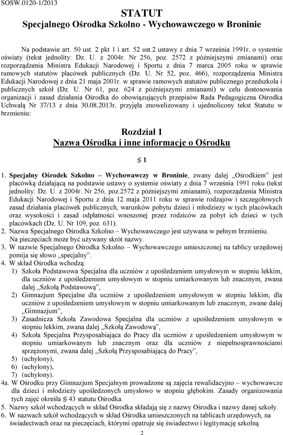 2572 z późniejszymi zmianami) oraz rozporządzenia Ministra Edukacji Narodowej i Sportu z dnia 7 marca 2005 roku w sprawie ramowych statutów placówek publicznych (Dz. U. Nr 52, poz.