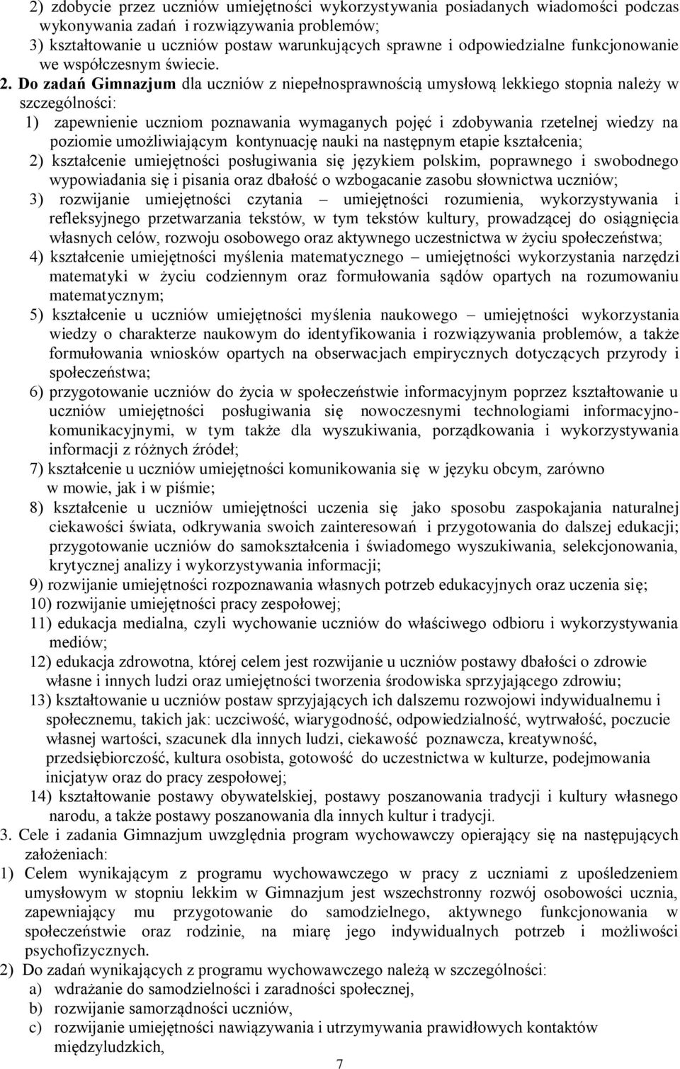 Do zadań Gimnazjum dla uczniów z niepełnosprawnością umysłową lekkiego stopnia należy w szczególności: 1) zapewnienie uczniom poznawania wymaganych pojęć i zdobywania rzetelnej wiedzy na poziomie