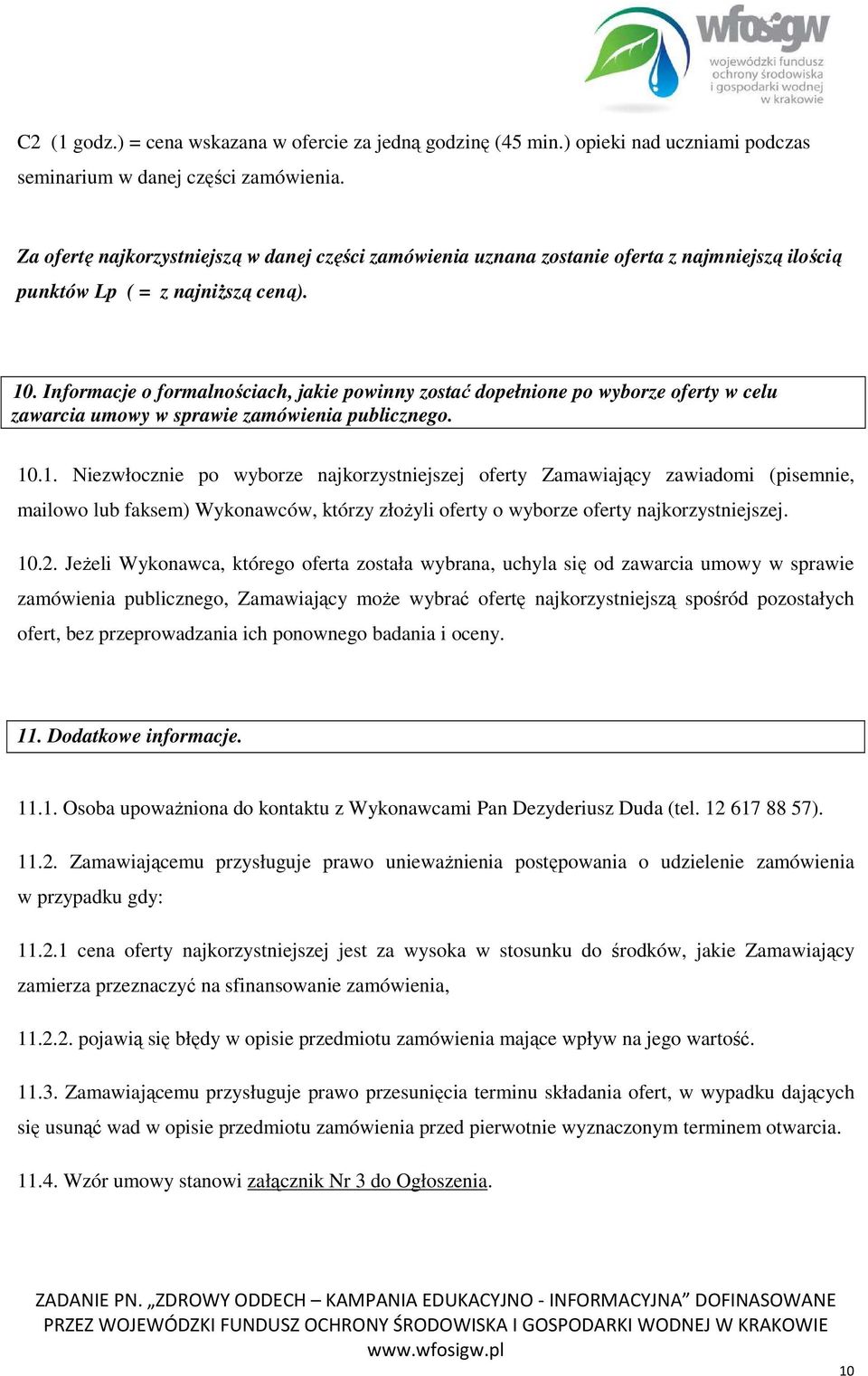 Informacje o formalnościach, jakie powinny zostać dopełnione po wyborze oferty w celu zawarcia umowy w sprawie zamówienia publicznego. 10