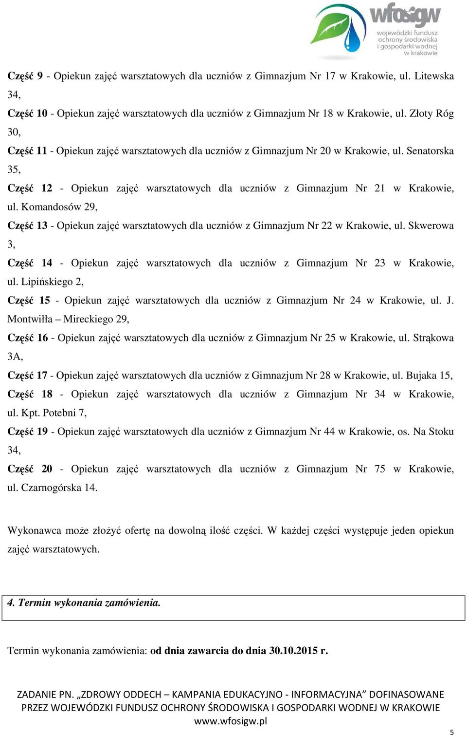 Komandosów 29, Część 13 - Opiekun zajęć warsztatowych dla uczniów z Gimnazjum Nr 22 w Krakowie, ul. Skwerowa 3, Część 14 - Opiekun zajęć warsztatowych dla uczniów z Gimnazjum Nr 23 w Krakowie, ul.